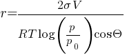 r = {2 {sigma} V}/{RT log({p/p_0}) cos{Theta}}
